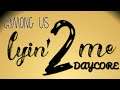 DAYCORE LYIN'2 ME(AMONG US SONG)-CG5