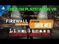 SebasCbass LIVE PSVR - Firewall Zero Hour - Ep.273 - DarkWeb Week 6! - Courage Under Fire