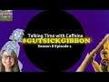 #GutsickGibbon (Talking Time with Caffeine Season 8 Episode 1)