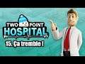 Two Point Hospital - Ep 15 : Ça tremble !