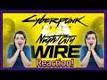 Cyberpunk 2077 Night City Wire REACTION!