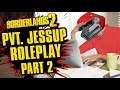 Jessup Struggles to Pay Rent | Private Jessup Roleplay Part 2 | Borderlands 2