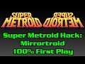 Super Metroid Hacks:  Mirrortroid 100% First Playthrough