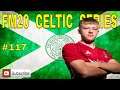 FM20 Celtic FC - Episode #117 - 4th Season - FM 2020 Lets Play  ⚽🎮