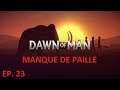 DAWN OF MAN ép. 23: MANQUE DE PAILLE - LET'S PLAY FR PAR DEASO