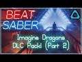 Beat Saber [VIVE] - Imagine Dragons DLC Pack! (Part 2)