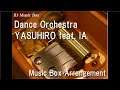 Dance Orchestra/YASUHIRO feat. IA [Music Box]