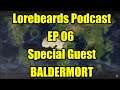 Lorebeards - EP 06 - /w LoremasterOfSotek - Special Guest @baldermort
