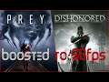 Prey and Dishonored Boosted to 60fps 4K
