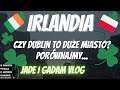 Jak i co? Irlandia/Polska - Czy Dublin to duże miasto? Czy fajnie się w nim mieszka?