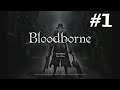 Let's Play Bloodborne #1 - The Good Hooman