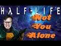 Half Life - 71 - Not You Alone