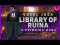 A PRIMEIRA HORA LIBRARY OF RUINA - VOXEL JOGA
