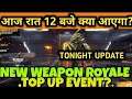 Aaj Raat 12 baje Kya Aayega Free Fire? || Tonight Update Free Fire ||New Weapon Royale ,Top Up Event