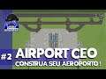 Airport CEO – Construa seu aeroporto #2 – Gameplay Português Brasil [PT-BR]