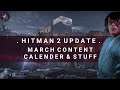 HITMAN 2 Update | March Content Calendar & Stuff
