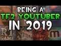 How It Feels Being A TF2 Youtuber/Streamer In 2019