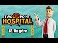 Two Point Hospital - Ep 18 : On gère