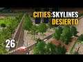 🌵 Cities Skylines GAMEPLAY ESPAÑOL | ep 26 - DESIERTO