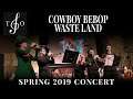 Cowboy Bebop — Waste Land || 2019 Spring Concert