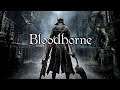 First Time Playing Bloodborne - Live Stream #1