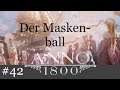 Der Maskenball - Anno 1800 "Koop" #42 [Deutsch | German]