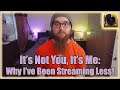 It's Not You, It's Me! | Why I've Been Streaming Less