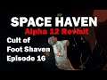 Cult of Foot Shaven [Alpha 12 Revisit!] Space Haven [EP16]