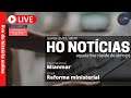HO Notícias 31/03/21: Mianmar (internacional) e Reformas ministeriais (Brasil)