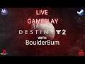 LIVE - Destiny 2 Co-Op with BoulderBum & LTViper & Doggo Cam [LIVE PS4 PRO GAMEPLAY]
