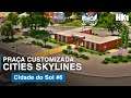 Praça da Prefeitura CUSTOMIZADA • Cities Skylines: Cidade do Sol - Parte 6 | City Build, HomineK1