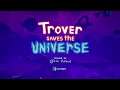 Trover Saves the Universe! Playthrough