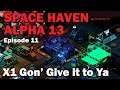 X1 Gon' Give it to Ya: Space Haven Alpha 13 [S1 EP11]