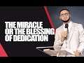 THE MIRACLE OR THE BLESSING OF DEDICATION - DR. CHRIS OKAFOR