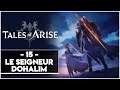 TALES OF ARISE #15 - LE SEIGNEUR DOHALIM