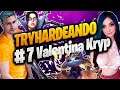 Tryhardeando #7 ft Valentina Kryp