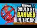 Fortnite Could Be BANNED In The UK!