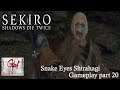 Sekiro™ Shadows Die Twice Part 20 | Snake Eyes Shirahagi