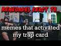 Renegades React to... @Memecorp - memes that activated my trap card