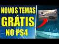 CORRE !! NOVOS TEMAS GRÁTIS NO PS4 !!! MUITO TOP !!!