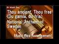 Thou ancient, Thou free (Du gamla, du fria)/National Anthem of Sweden [Music Box]