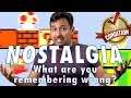 NOSTALGIA: What are you remembering wrong?