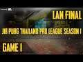 [JIB PUBG Thailand Pro League Season 1] LAN Final Game 1