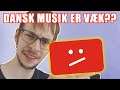 Dansk musik er væk fra Youtube?? - Her er hvorfor
