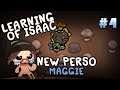 Learning of Isaac #4 - Nouveau personnage Maggie