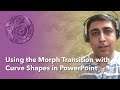 Using the Morph Transition with Curve Shapes in PowerPoint