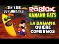¡LA BANANA QUIERE COMERNOS! 🍌 ROBLOX: BANANA EATS, SINISTER SUPERMARKET, NUEVO ESCAPE, FINAL, PIGGY