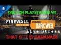 SebasCbass LIVE PSVR - Firewall Zero Hour - Ep.271 - DarkWeb Week 5! - That S**T is Bananas!!
