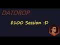 $100 DATDROP SESSION~~