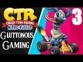 Crash Team Racing Nitro-Fueled - Not Little Bill (Gluttonous Gaming) Ep. 3